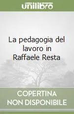 Prezzo Ridotto La pedagogia del lavoro in Raffaele Resta