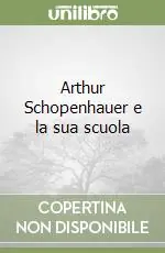 Subito Disponibile Arthur Schopenhauer e la sua scuola
