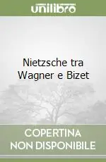 Nietzsche tra Wagner e Bizet Sconto