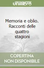 Sconto Memoria e oblio. Racconti delle quattro stagioni