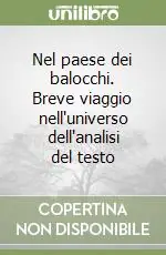 Nel paese dei balocchi. Breve viaggio nell‘universo dell‘analisi del testo Compra Oggi Stesso