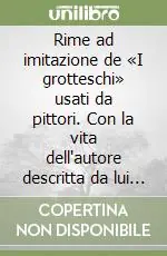 Popolare Rime ad imitazione de «I grotteschi» usati da pittori. Con la vita dell‘autore descritta da lui stesso in rime sciolte