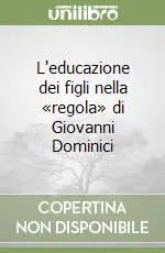 Nuovo Arrivo L‘educazione dei figli nella «regola» di Giovanni Dominici