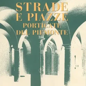 Strade e piazze porticate del Piemonte Ultime Pezzi