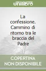Professionale La confessione. Cammino di ritorno tra le braccia del Padre