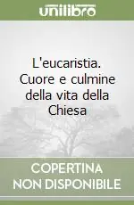 Spedito Oggi L‘eucaristia. Cuore e culmine della vita della Chiesa