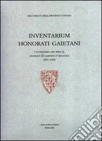 Ultimissimo Modello Inventarium Honorati Gaietani. L‘inventario dei beni di Onorato II Gaetani d‘Aragona 1491-1493. Ediz. illustrata