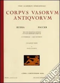 Ultime Pezzi Corpus vasorum antiquorum. Russia. Ediz. illustrata. Vol. 11 St. Petersburg the State Hermitage Museum. Attic black figure vases from the Necropolis o f Pantikapaion