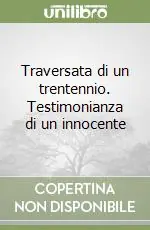 Compra Adesso Traversata di un trentennio. Testimonianza di un innocente