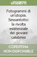 Fotogrammi di un‘utopia. Sessantotto la rivolta esistenziale dei giovani calabresi Compra Oggi Stesso