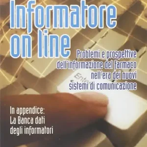 Informatore on line. Problemi e prospettive dell‘informazione del farmaco nell‘era dei nuovi sistemi di comunicazione Professionale