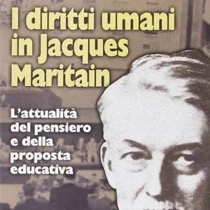 I diritti umani in Jacques Maritain. L‘attualità del pensiero e della proposta educativa Nuova Collezione