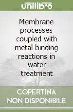 Membrane processes coupled with metal binding reactions in water treatment Super Prezzo