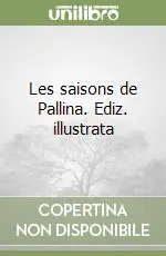 Les saisons de Pallina. Ediz. illustrata Nuovo Arrivo