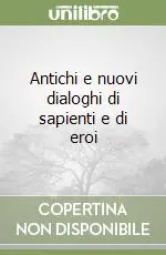 Direttamente Dal Produttore Antichi e nuovi dialoghi di sapienti e di eroi