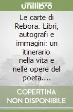 Direttamente Dal Produttore Le carte di Rebora. Libri, autografi e immagini un itinerario nella vita e nelle opere del poeta. Catalogo della mostra nel 50° anniversario della morte