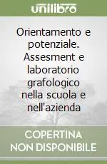 Orientamento e potenziale. Assesment e laboratorio grafologico nella scuola e nell‘azienda Spedizione Espresso