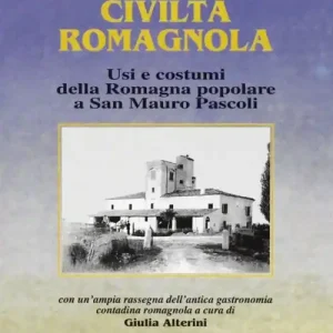 Civiltà romagnola. Usi e costumi della Romagna popolare a San Mauro Pascoli Più Venduto