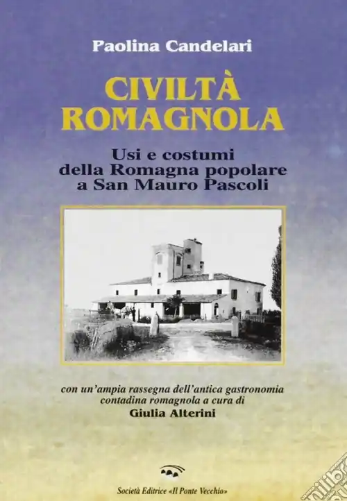 Civiltà romagnola. Usi e costumi della Romagna popolare a San Mauro Pascoli Più Venduto