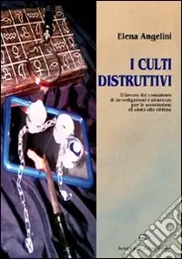 Quantità Limitata I culti distruttivi. Il lavoro del consulente di investigazioni e sicurezza per l‘associazione di aiuto alle vittime