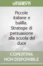 Quantità Limitata Piccole italiane e balilla. Strategie di persuasione alla scuola del duce
