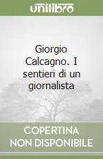 Giorgio Calcagno. I sentieri di un giornalista Soddisfatti O Rimborsati