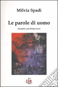 Le parole di un uomo. Incontro con Primo Levi Prezzo Ridotto