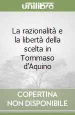 La razionalità e la libertà della scelta in Tommaso d‘Aquino A Buon Prezzo