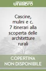 Cascine, mulini e c. 7 itinerari alla scoperta delle architetture rurali Promo Stagionale
