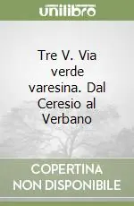 Tre V. Via verde varesina. Dal Ceresio al Verbano Miglior Prezzo