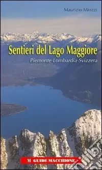 Sentieri del Lago Maggiore. Piemonte-Lombardia-Svizzera. Ediz. illustrata Compra Adesso