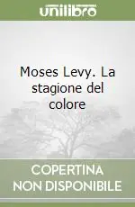 Moses Levy. La stagione del colore Prezzo Di Fabbrica