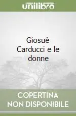 Giosuè Carducci e le donne Non Perdere