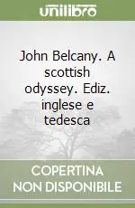 John Belcany. A scottish odyssey. Ediz. inglese e tedesca Più Venduto