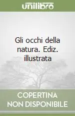 Gli occhi della natura. Ediz. illustrata Sconto