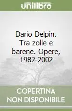 Ultima Occasione Dario Delpin. Tra zolle e barene. Opere, 1982-2002