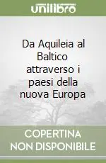 Prezzo Scontato Da Aquileia al Baltico attraverso i paesi della nuova Europa