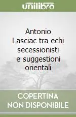 Antonio Lasciac tra echi secessionisti e suggestioni orientali Promozione