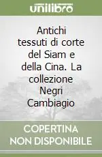 Antichi tessuti di corte del Siam e della Cina. La collezione Negri Cambiagio Prezzo Conveniente