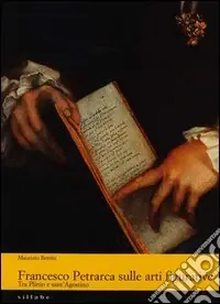 Francesco Petrarca sulle arti figurative. Tra Plinio e sant‘Agostino. Ediz. illustrata Compra Adesso