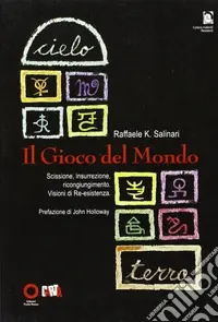 Il gioco del mondo. Scissione, insurrezione, ricongiungimento. Visioni di re-esistenza Acquista Ora