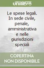 Le spese legali. In sede civile, penale, amministrativa e nelle giurisdizioni speciali Affare