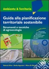 Guida alla pianificazione territoriale sostenibile. Strumenti e tecnicche di agroecologia. Con CD-ROM Sconto
