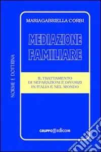 Mediazione familiare. Il trattamento di separazione e divorzi in Italia e nel mondo Compra Online