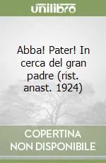 Ultime Pezzi Abba! Pater! In cerca del gran padre (rist. anast. 1924)