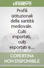 Promozione Esclusiva Profili istituzionali della santità mediovale. Culti importati, culti esportati e culti autoctoni nella Toscana Occidentale e nella circolazione mediterranea...