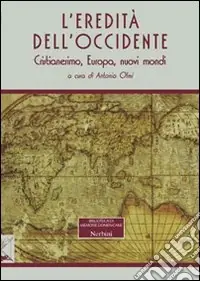 Offerta Limitata L‘eredità dell‘Occidente. Cristianesimo, Europa, nuovi mondi