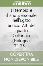 Il tempio e il suo personale nell‘Egitto antico. Atti del quarto Colloquio (Bologna, 24-25 settembre 2008) Compra Oggi Stesso