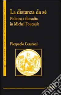 La distanza da sé. Politica e filosofia in Michel Foucault Prezzo Conveniente
