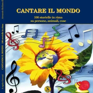 Cantare il mondo. 100 storielle in rima su persone, animali e cose Spedito Oggi